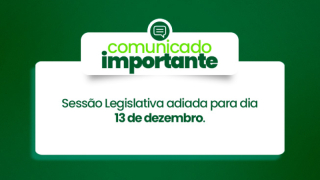 Adiamento da Sessão Legislativa para o dia 13 de dezembro